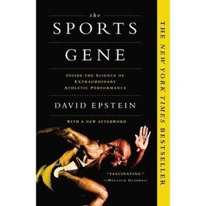 The Sports Gene: Inside the Science of Extraordinary Athletic Performance -- Dav